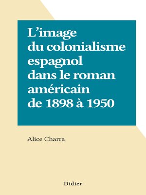 cover image of L'image du colonialisme espagnol dans le roman américain de 1898 à 1950